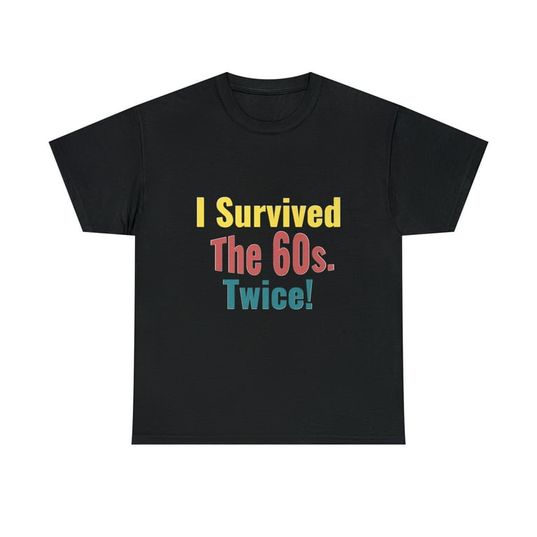 I Survived The Sixties Twice - Birthday Shirt - Walmart.com