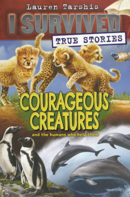 I Survived True Stories I Survived True Stories: Courageous Creatures, Book 4, (Hardcover)