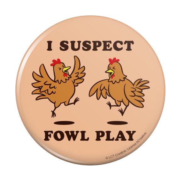 I Suspect Fowl Play Foul Chickens Funny Humor Pinback Button Pin