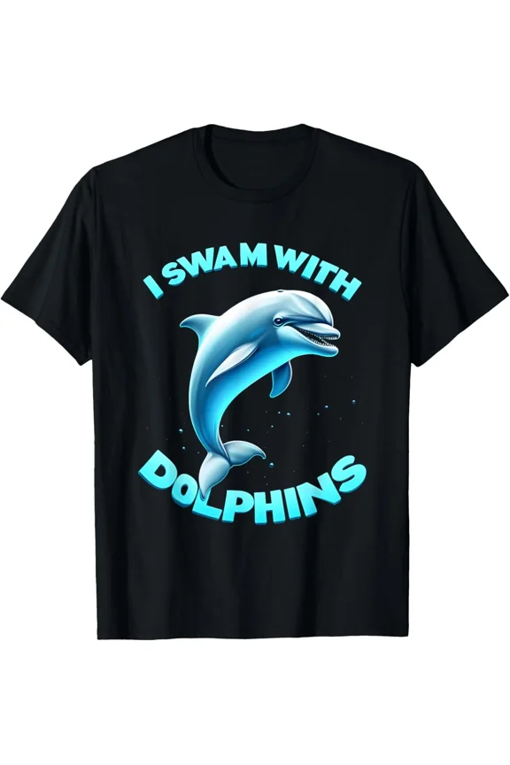 I Swam With Dolphins Men Women Funny Dolphin Graphic Gift NG1074 Unisex T-Shirt, S-5XL