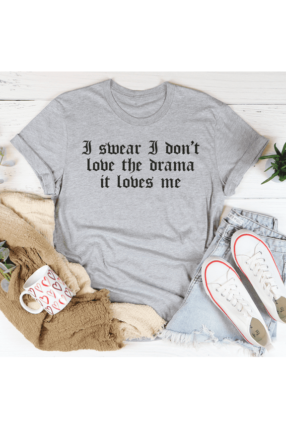 I Swear I Dont Love Drama It Loves Me Mauve S Peachy Sunday T-Shirt