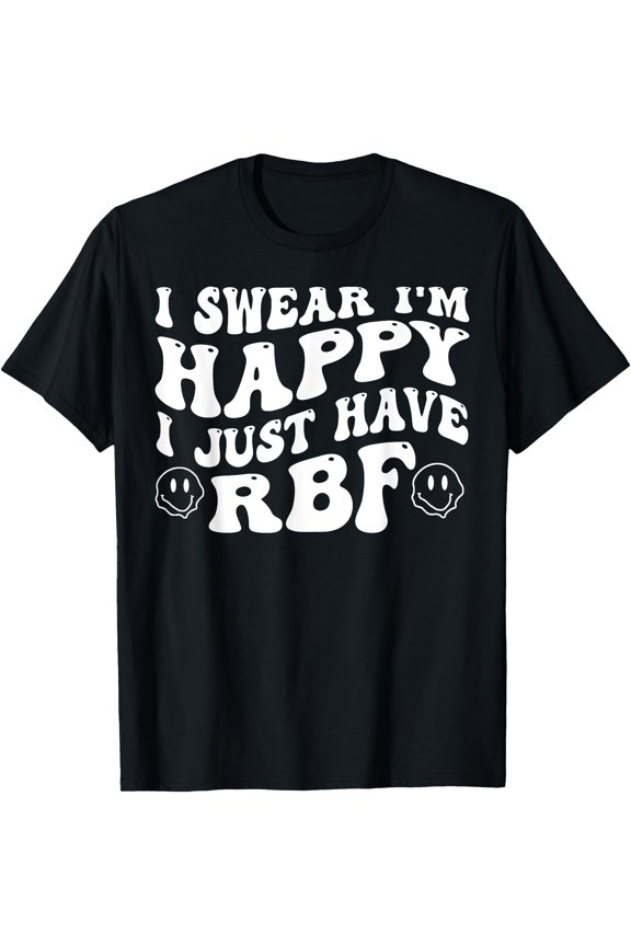 I Swear I'm Happy I Just Have RBF T-Shirt