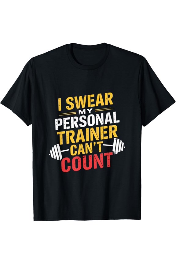 I Swear My Personal Trainer Can’T Count Gym T-Shirt Size S-5XL