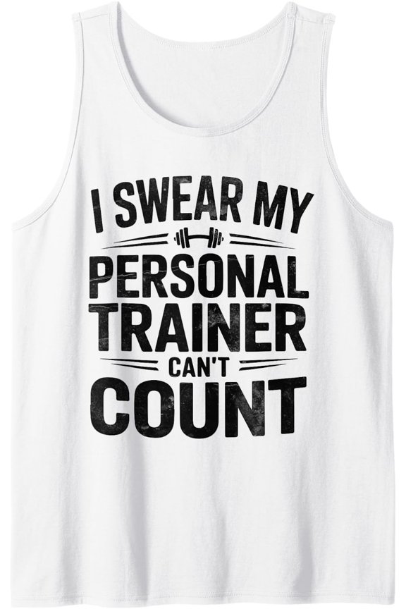I Swear My Personal Trainer Can'T Count Gym Workout Tank Top Size S-3XL