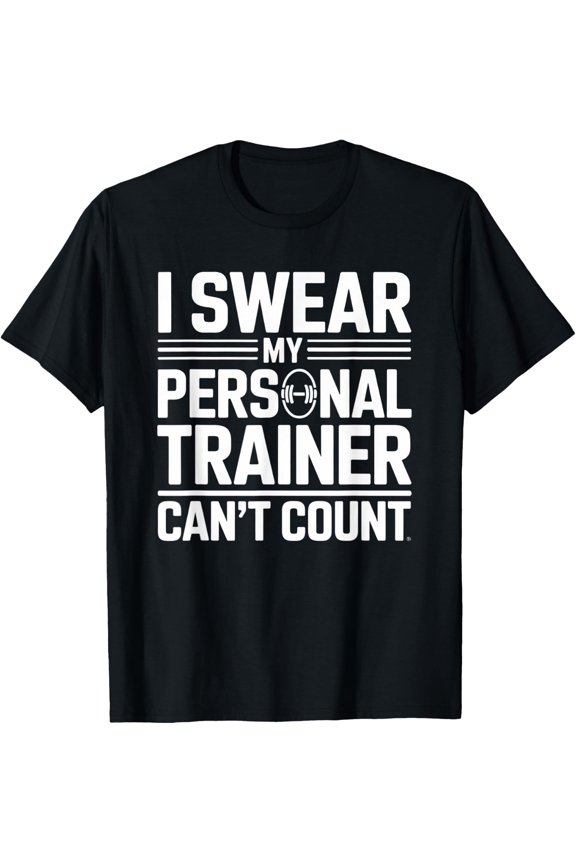 I Swear My Personal Trainer Can’T Count Lifting Quote T-Shirt Size S-5XL