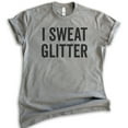 thumbnail image 1 of I Sweat Glitter Shirt, Unisex Women's Shirt, Workout Shirt, Exercise Shirt, Glitter Shirt, Dark Heather Gray, Small, 1 of 6