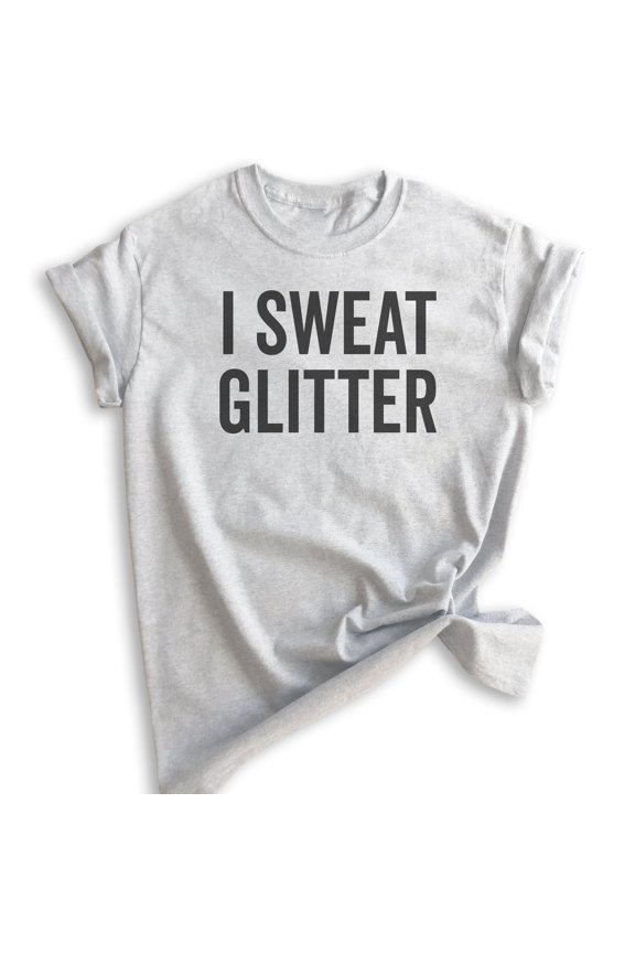 I Sweat Glitter Shirt, Unisex Women's Shirt, Workout Shirt, Exercise Shirt, Glitter Shirt, Heather Ash, Small