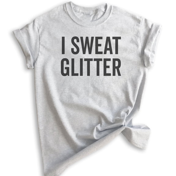 I Sweat Glitter Shirt, Unisex Women's Shirt, Workout Shirt, Exercise Shirt, Glitter Shirt, Heather Ash, X-Large