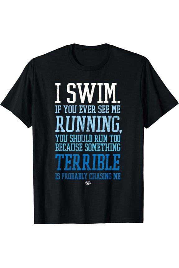 I Swim If You Ever See Me Running Funny Swimmer T-Shirt