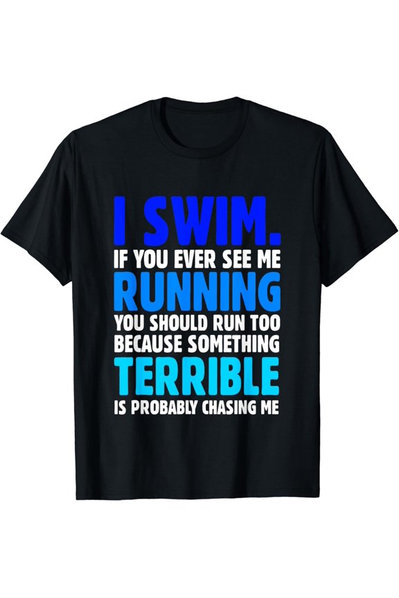 I Swim If You Ever See Me Running Funny Swimmer T-Shirt