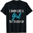 thumbnail image 1 of I Swim Like A Girl Try To Keep Up Funny Creative Graphic T-Shirt Swimmer Gift Funny Creative Graphic T-Shirt, 1 of 3