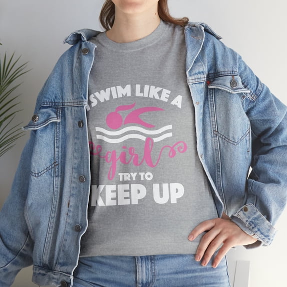 I Swim Like a Girl Try to Keep UpT-Shirt