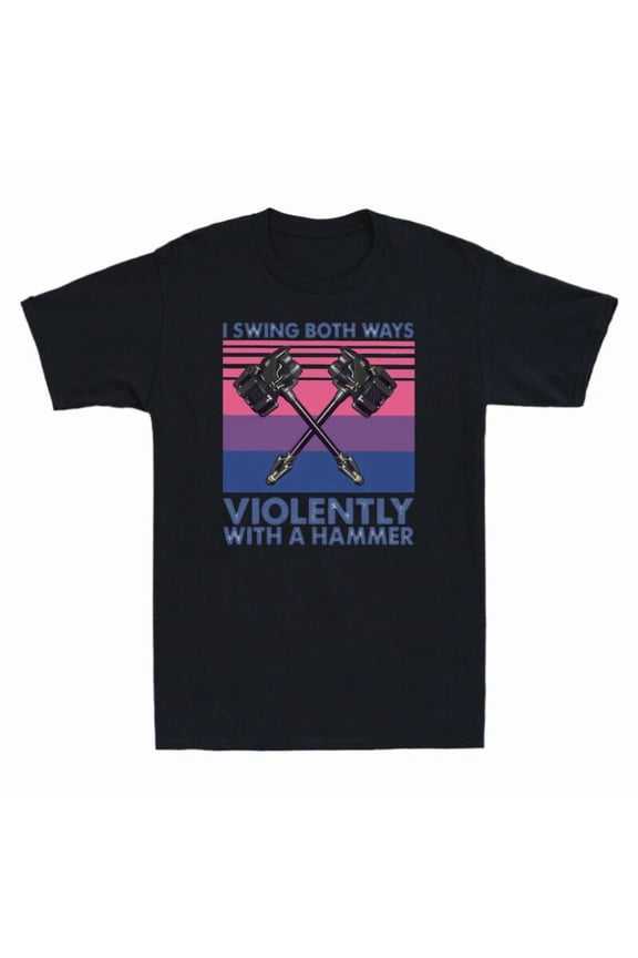 I Swing Both Ways Violently With A Hammer Funny Sarcastic Unisex T-Shirt