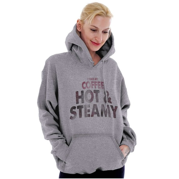 I Take My Coffee Hot and Steamy Hoodie Sweatshirt Women Brisco Brands L
