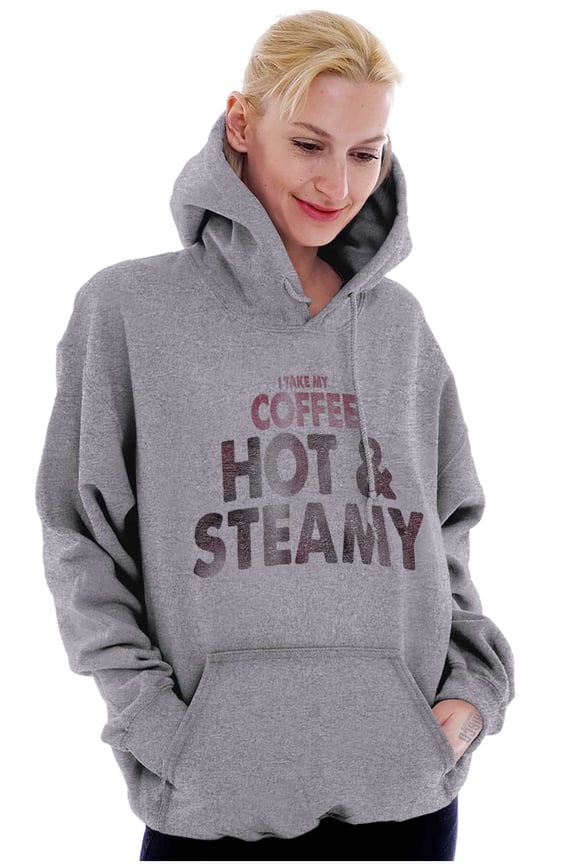 I Take My Coffee Hot and Steamy Hoodie Sweatshirt Women Brisco Brands S