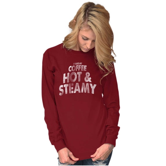 I Take My Coffee Hot and Steamy Women's Long Sleeve T Shirt Brisco Brands 3X