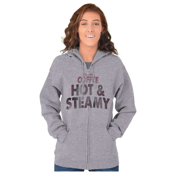 I Take My Coffee Hot and Steamy Zip Hoodie Sweatshirt Women Brisco Brands X