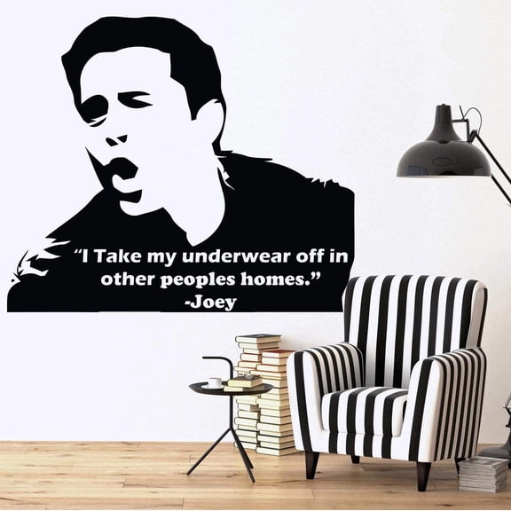 I Take My Underwear Off In Other People's Homes - Joey FRIENDS Quote TV Show Series Wall Stickers for Boys/Girls Bedroom Entertainment Fans Rooms Home Art Decals Vinyl Decoration Size (27x30 inch)