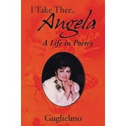 I Take Thee, Angela A Life in Poetry, Paperback