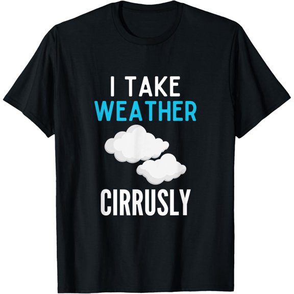 I Take Weather Cirrusly Funny Meteorologist Weather Clouds T-Shirt