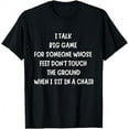 I Talk Big Game For Someone Whose Feet Dont Touch The Ground TShirt