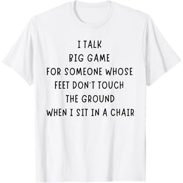 I Talk Big Game For Someone Whose Feet Dont Touch The Ground TShirt