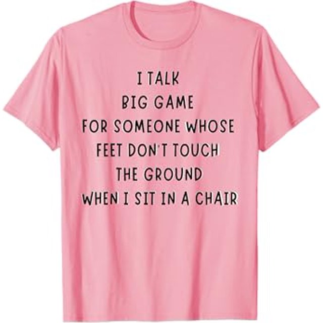I Talk Big Game For Someone Whose Feet Dont Touch The Ground TShirt