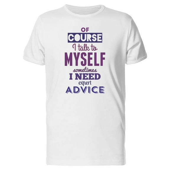 I Talk To Myself, Expert Advice T-Shirt Men -Image by Shutterstock, Male XX-Large