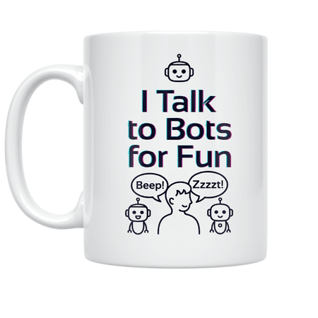 I Talk to Bots for Fun - AI Chat Enthusiast - 11 oz Ceramic Coffee Mug