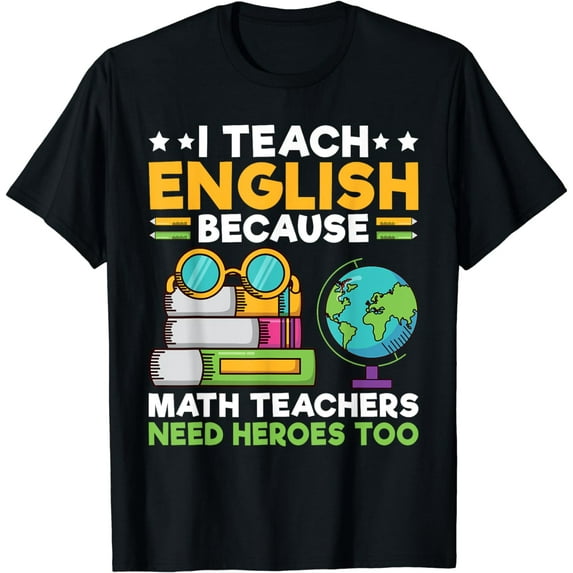 I Teach English because Math Teacher need Heroes too Teacher T-Shirt