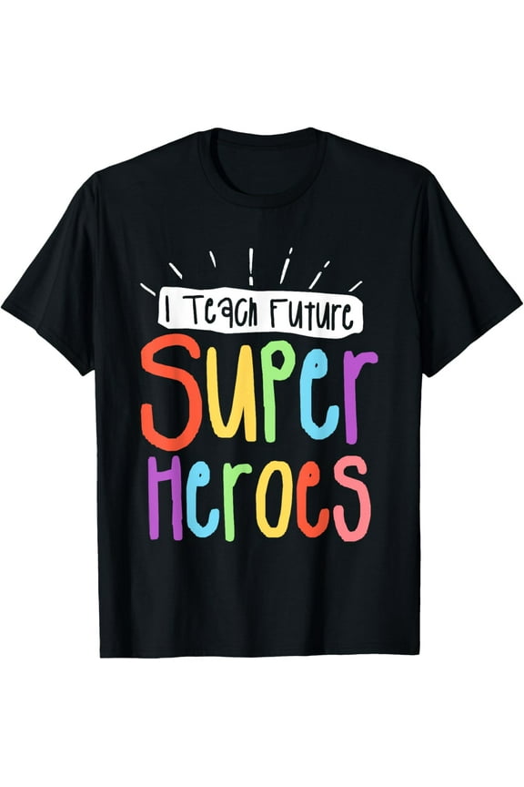 I Teach Future Superheroes Teacher Teaching T-Shirt Tops Tee
