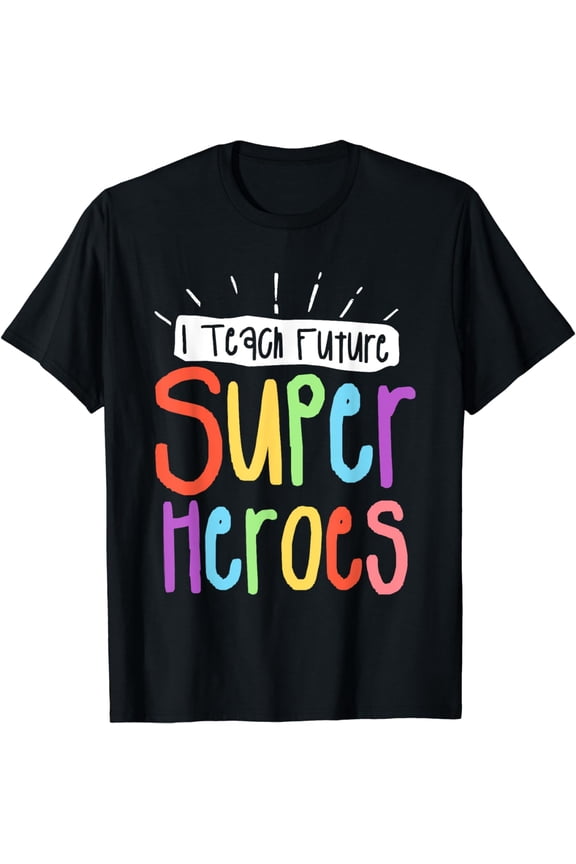 I Teach Future Superheroes Teacher Teaching T-Shirt