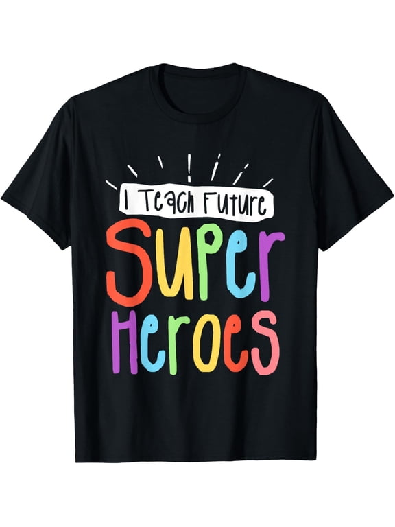 I Teach Future Superheroes Teacher Teaching T-Shirt