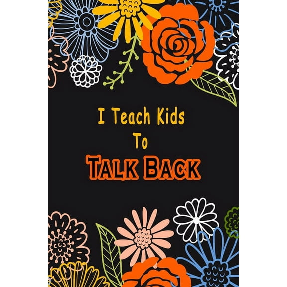 I Teach Kids To Talk Back : Speech Language Pathologist, gift for speech-language pathologist, Speech Therapy Assistants (Paperback)