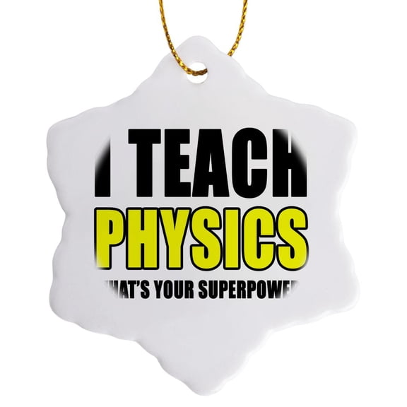 I Teach Physics Whats Your Superpower Yellow, 3 inch Snowflake Porcelain Ornament