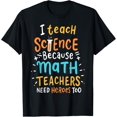 thumbnail image 1 of I Teach Science Because Math Teachers Need Heroes Too T-Shirt, 1 of 5