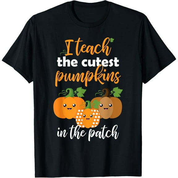 I Teach The Cutest Pumpkins In The Patch T-Shirt T-Shirt