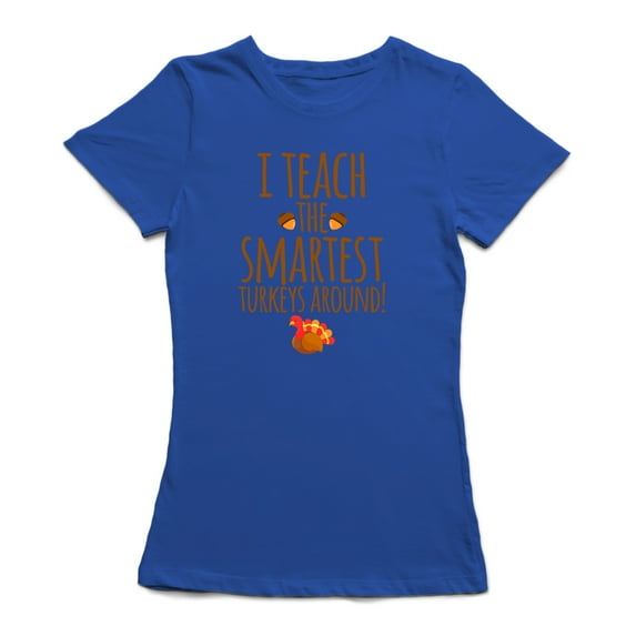 I Teach The Smartest Turkeys Women Royal Blue T-Shirt, Female x-Large