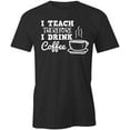 thumbnail image 1 of I Teach Therefore I Drink Coffee T-Shirt | White Tee Gift, 1 of 5