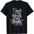 thumbnail image 1 of I Teach Tiny Humans About Jesus Christian Teacher Gifts T-Shirt, 1 of 4