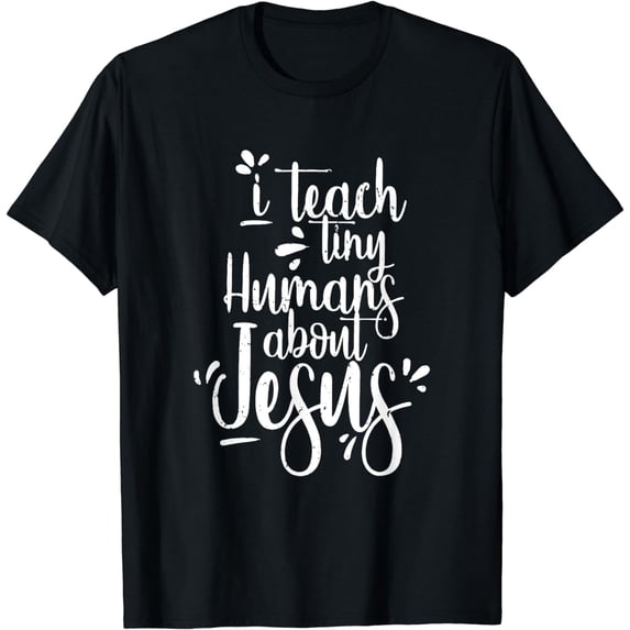 I Teach Tiny Humans About Jesus Christian Teacher Gifts T-Shirt