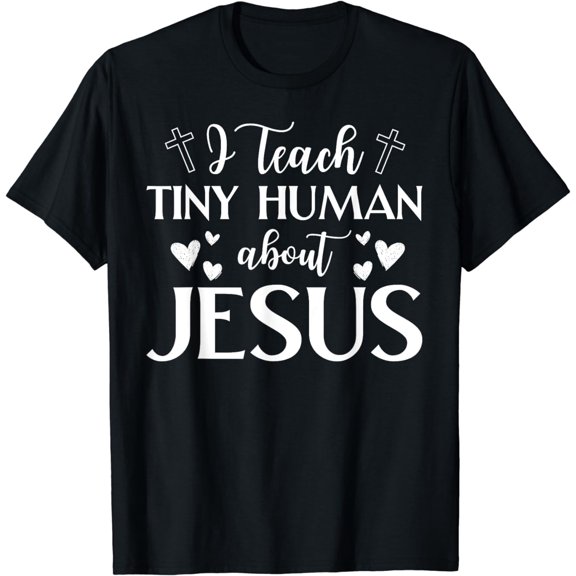 I Teach Tiny Humans About Jesus Christian Teacher Sunday Tee T-Shirt
