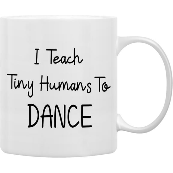 I Teach Tiny Humans to Dance Coffee Mugs Mug, Dance Teacher Appreciation Gifts,Thank You Dance Teacher Gifts,Best Dance Teacher Gifts Double Side Printed Ceramic Mug Cup 11 Ounce