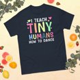 thumbnail image 1 of I Teach Tiny Humans Dance Teacher Dancing Lover Girls Graphic classic tee (Navy, 3XL), 1 of 4
