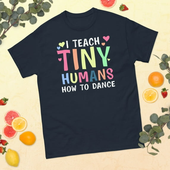 I Teach Tiny Humans Dance Teacher Dancing Lover Girls Graphic classic tee (Navy, 3XL)