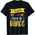 thumbnail image 1 of I Teach Tiny Humans How To Dance Dance Teacher Dancing Class T-Shirt, 1 of 4