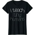 thumbnail image 1 of I Teach Tiny Humans T-Shirt Teacher Shirt T-Shirt, 1 of 3