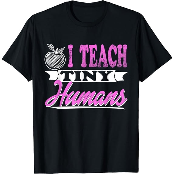 I Teach Tiny Humans T-Shirt