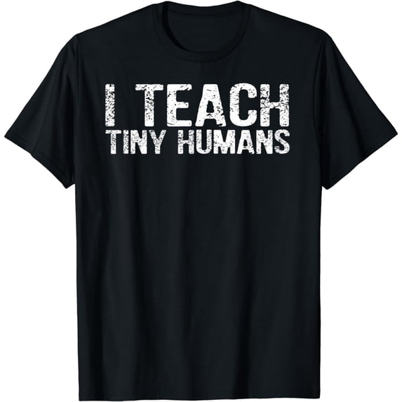 I Teach Tiny Humans Teacher Shirt T-Shirt