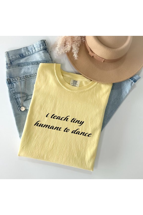 I Teach Tiny Humans To Dance Teacher Tshirt Instructor Gift Class Dancing Ballet T-Shirt